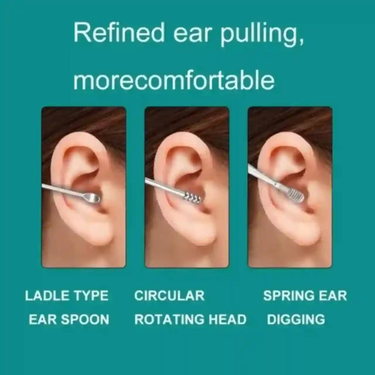 Teal instructional graphic showing three close-up ear-pulling demonstration panels with text reading 'Refined ear pulling, morecomfortable' and labels for 'Ladle Type Ear Spoon,' 'Circular Rotating Head,' and 'Spring Ear Digging.'.